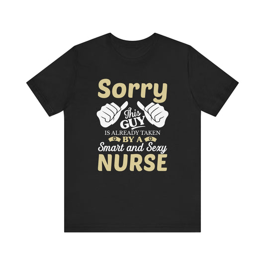 Sorry This Guy Is Already Taken T-shirt, Guy Tshirt, Nurse Shirt, Doctor Unisex Shirt, Crewneck Shirt, Short Sleeve Tee, Gift for Him