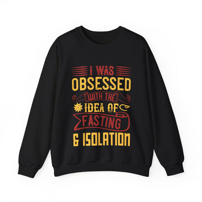 I was obsessed with the idea of fasting and isolation-01 — Unisex Heavy Blend Crewneck (G18000)