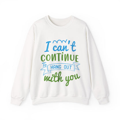 i canΓÇÖt continue to hang out with you-01 — Unisex Heavy Blend Crewneck (G18000)