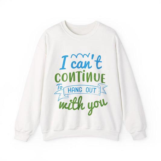 i canΓÇÖt continue to hang out with you-01 — Unisex Heavy Blend Crewneck (G18000)
