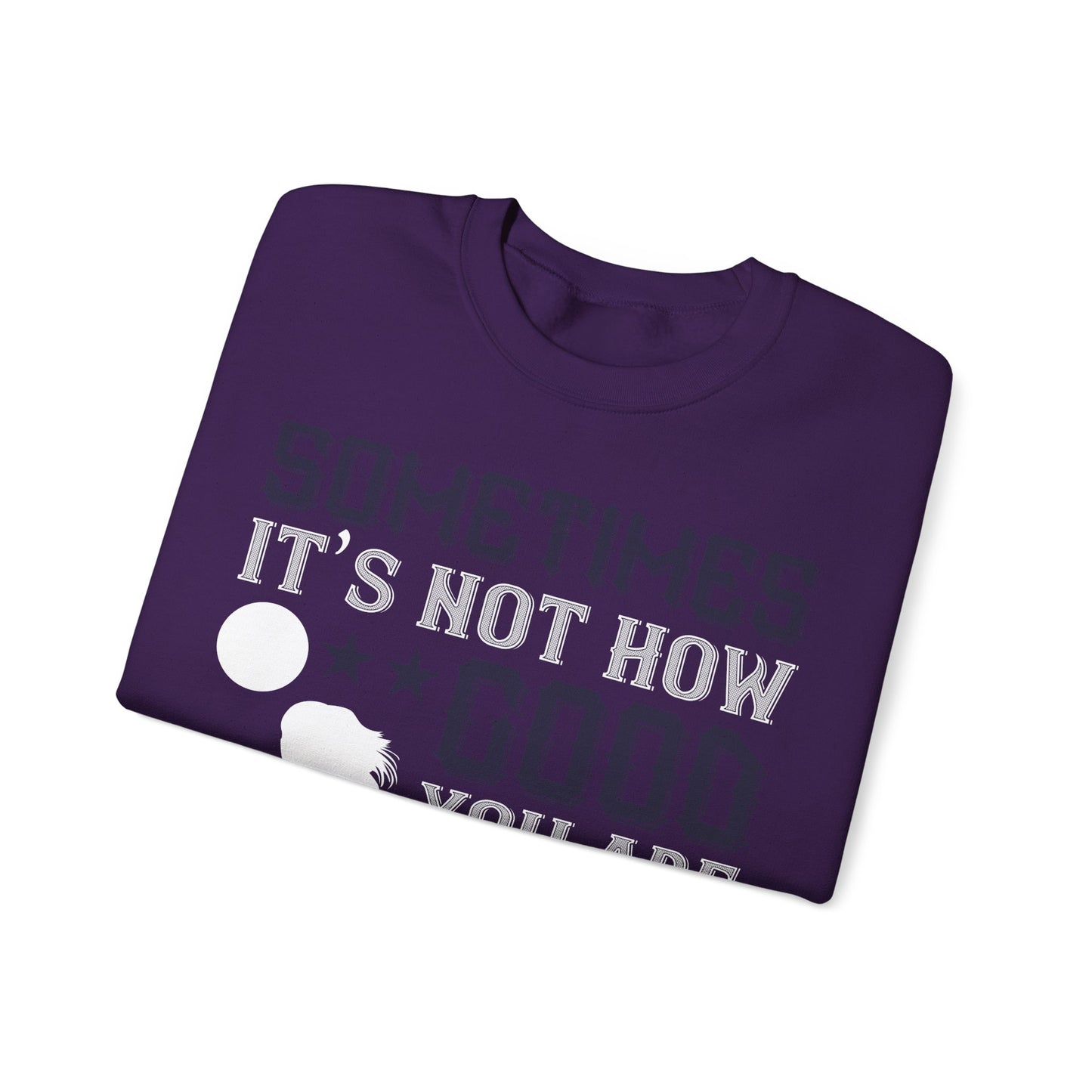 Sometimes itΓÇÖs not how good you are, but how bad you want it-01 — Unisex Heavy Blend Crewneck (G18000)