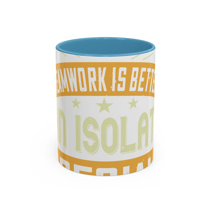 Teamwork is better than isolation, especially for a columnist-01 — Accent Mug 11/15oz