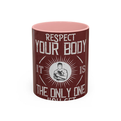 Respect your body. ItΓÇÖs the only one you get — Accent Mug 11/15oz