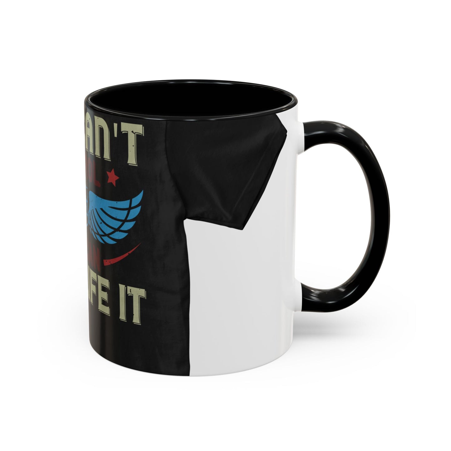 you can't control life you can only life it — Accent Mug 11/15oz