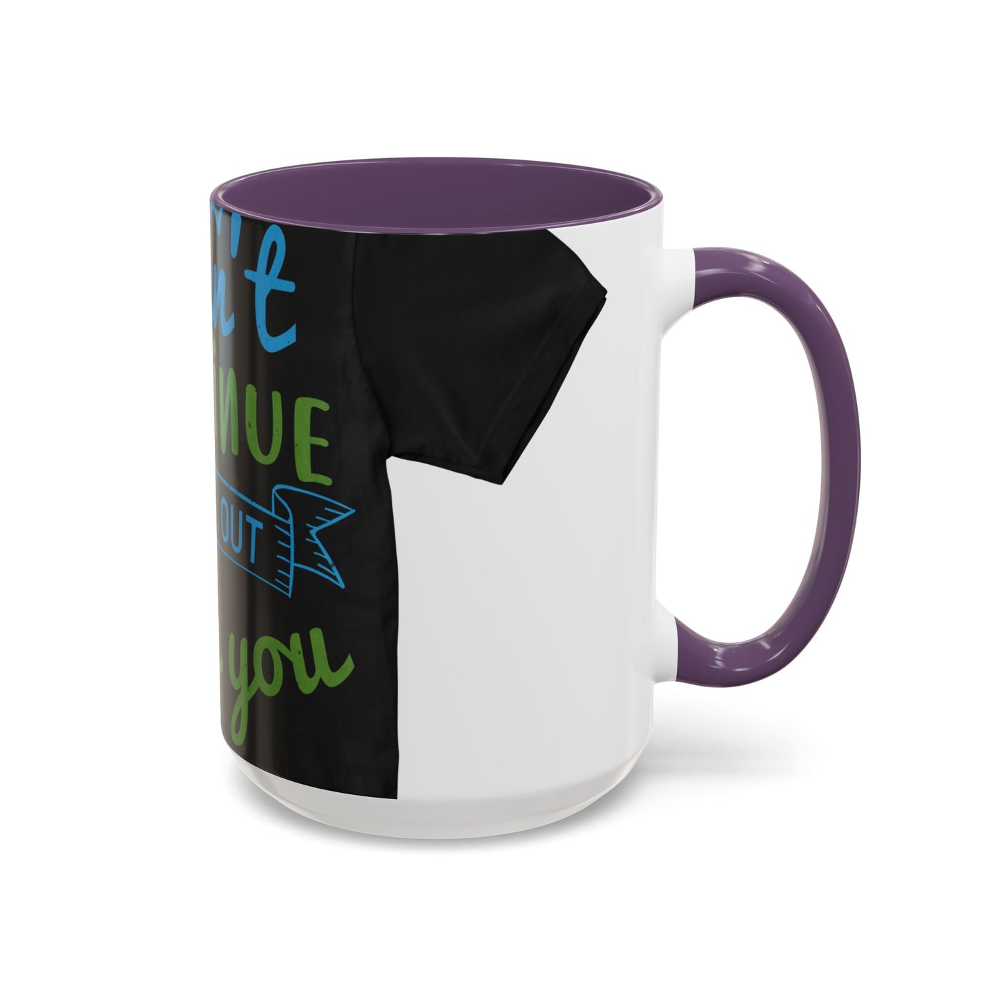 i canΓÇÖt continue to hang out with you — Accent Mug 11/15oz