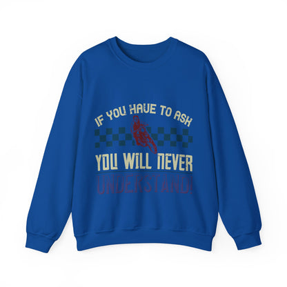 if you have to ask you will never understand!-01 — Unisex Heavy Blend Crewneck (G18000)