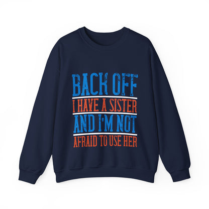 Back off. I have a sister and IΓÇÖm not afraid to use her-01 — Unisex Heavy Blend Crewneck (G18000)