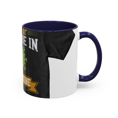 shut up you are in  quarantine — Accent Mug 11/15oz