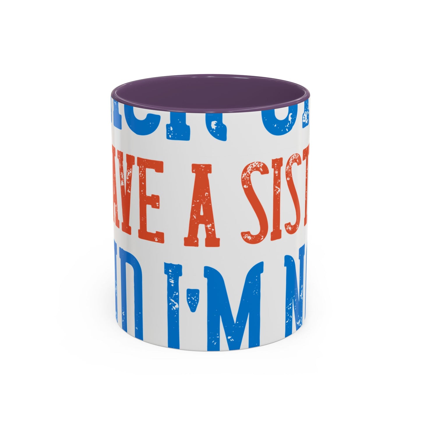 Back off. I have a sister and IΓÇÖm not afraid to use her-01 — Accent Mug 11/15oz