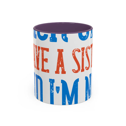 Back off. I have a sister and IΓÇÖm not afraid to use her-01 — Accent Mug 11/15oz