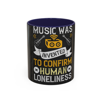 Music was invented to confirm human loneliness — Accent Mug 11/15oz