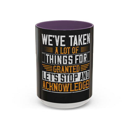 WeΓÇÖve taken a lot of things for granted. LetΓÇÖs stop and acknowledge — Accent Mug 11/15oz