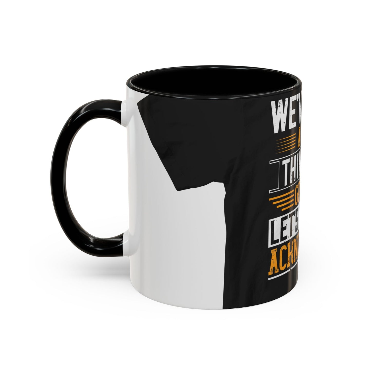WeΓÇÖve taken a lot of things for granted. LetΓÇÖs stop and acknowledge — Accent Mug 11/15oz