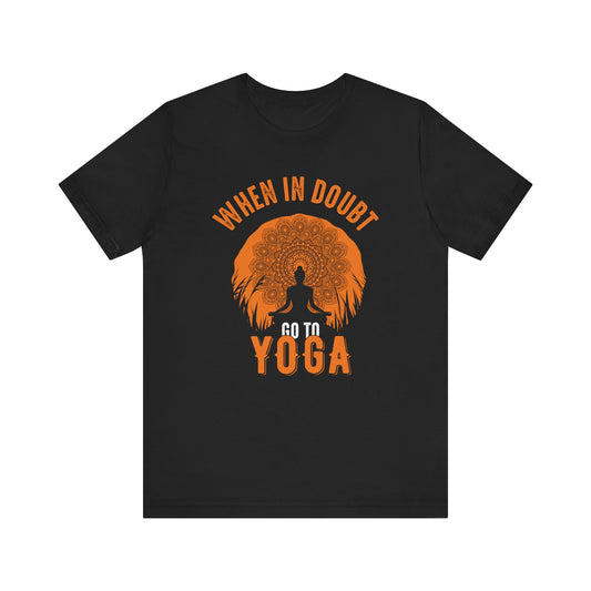 When In Doubt Go To Yoga T-shirt, Yoga Tshirt, Yoga Lover Shirt, Unisex Shirt, Crewneck Shirt, Short Sleeve Tee, Gift for Him, Gift for Her