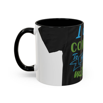 i canΓÇÖt continue to hang out with you — Accent Mug 11/15oz
