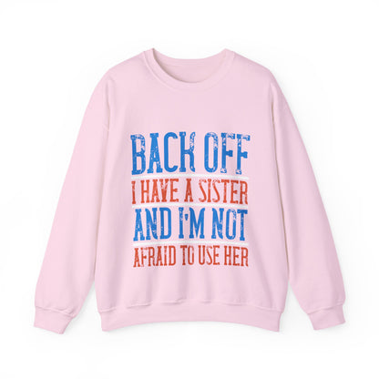 Back off. I have a sister and IΓÇÖm not afraid to use her-01 — Unisex Heavy Blend Crewneck (G18000)