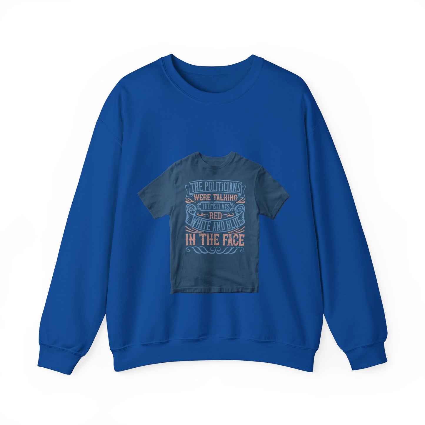 The politicians were talking themselves red, white and blue in the face — Unisex Heavy Blend Crewneck (G18000)