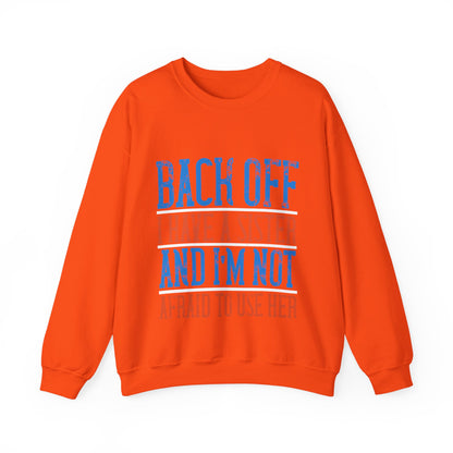 Back off. I have a sister and IΓÇÖm not afraid to use her-01 — Unisex Heavy Blend Crewneck (G18000)