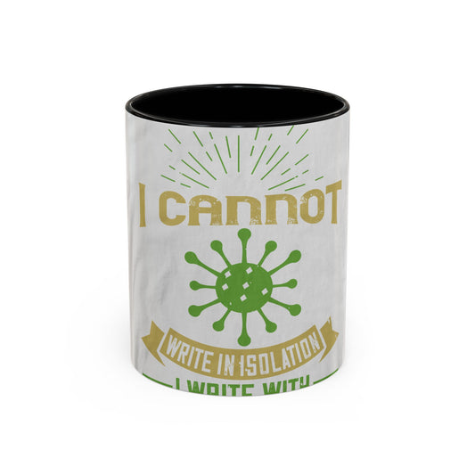 I cannot write in isolation. I write with people around me — Accent Mug 11/15oz