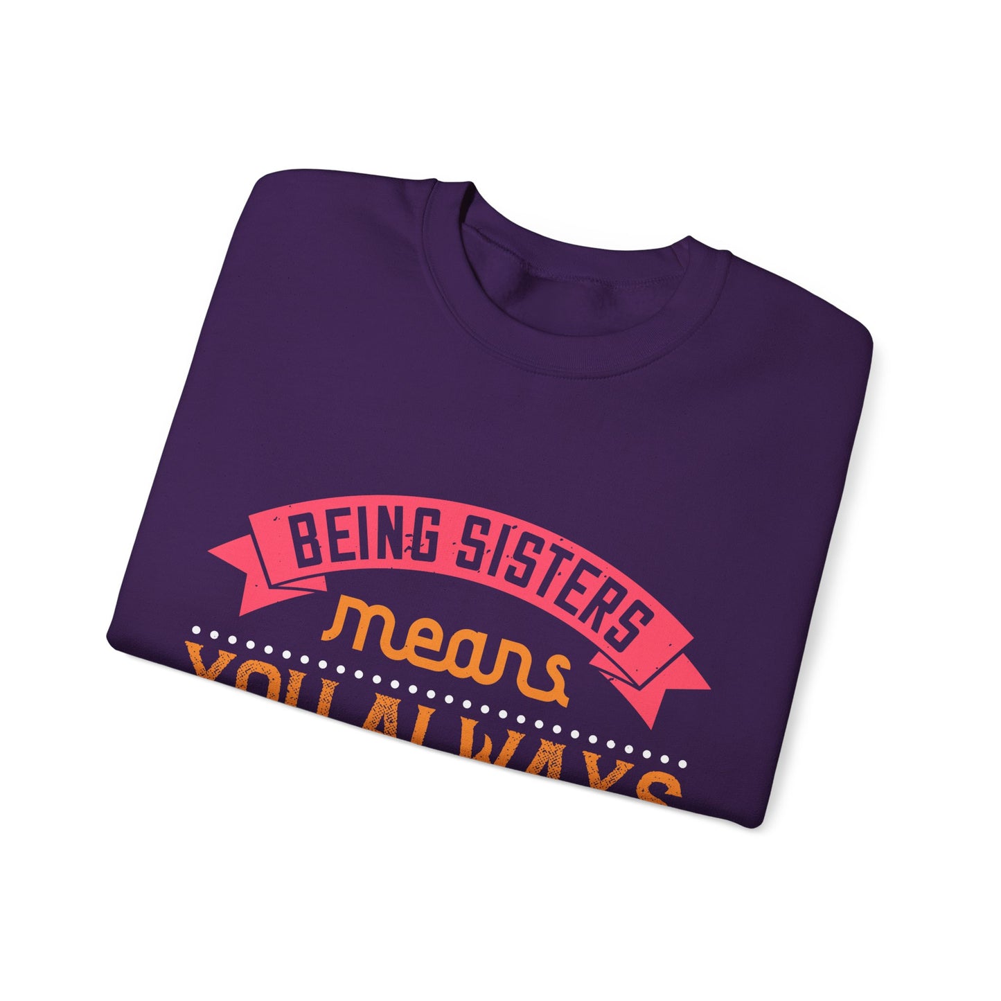 Being sisters means you always have backup 4 design (2) — Unisex Heavy Blend Crewneck (G18000)
