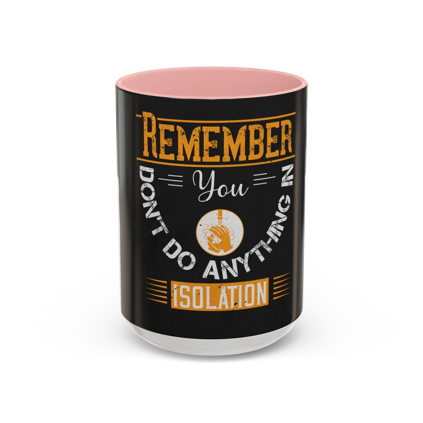 Remember you don't do anything in isolationn — Accent Mug 11/15oz