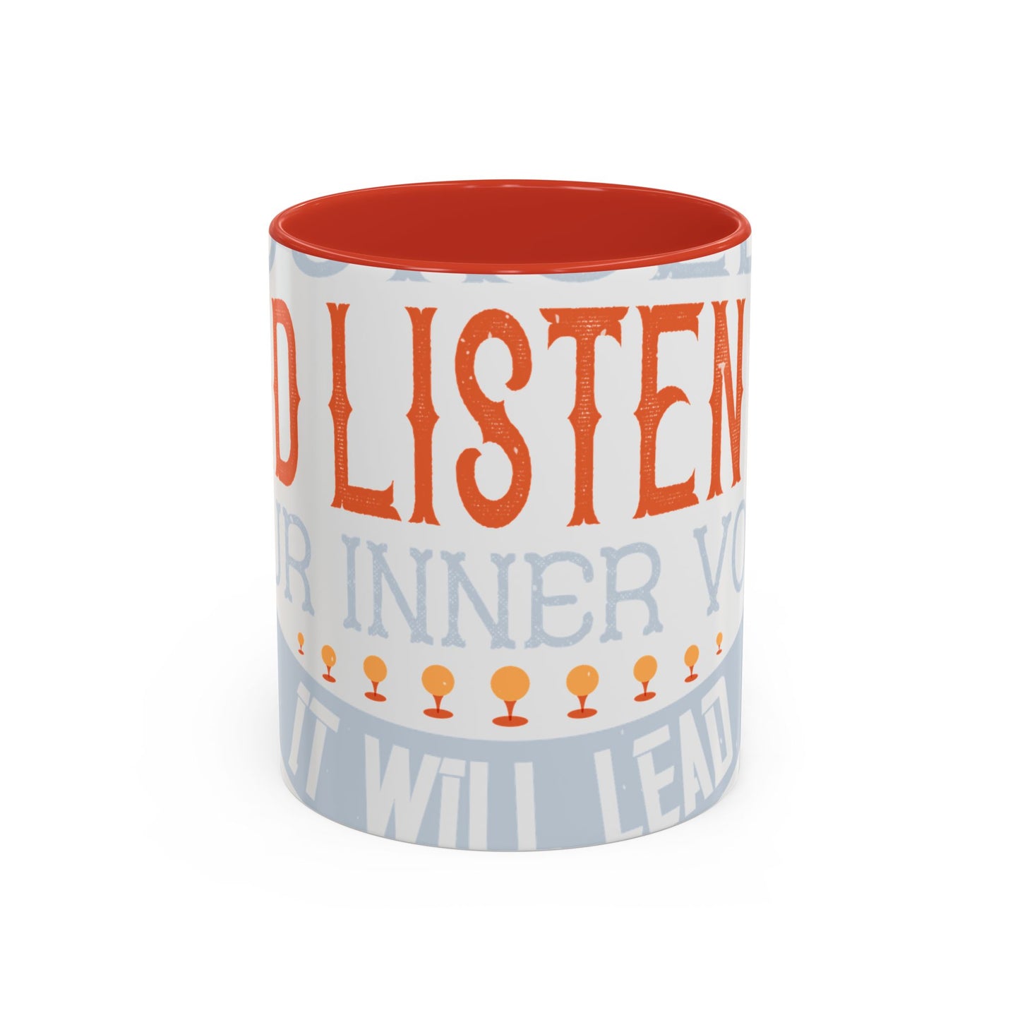 Stay true to yourself and listen to your inner voice. It will lead you to your dream-01 — Accent Mug 11/15oz
