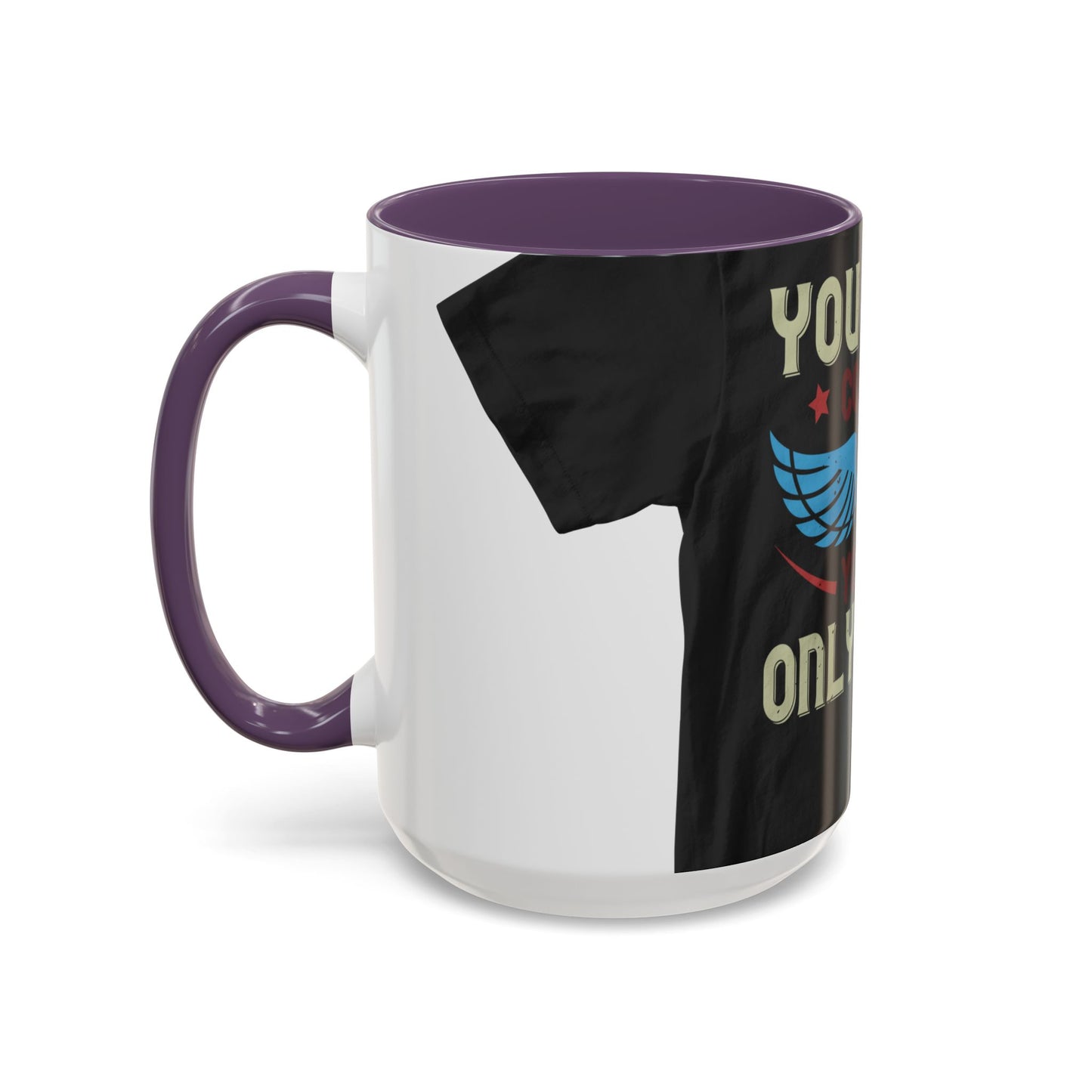 you can't control life you can only life it — Accent Mug 11/15oz