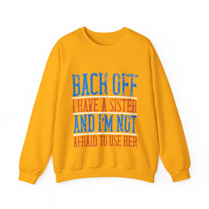 Back off. I have a sister and IΓÇÖm not afraid to use her-01 — Unisex Heavy Blend Crewneck (G18000)