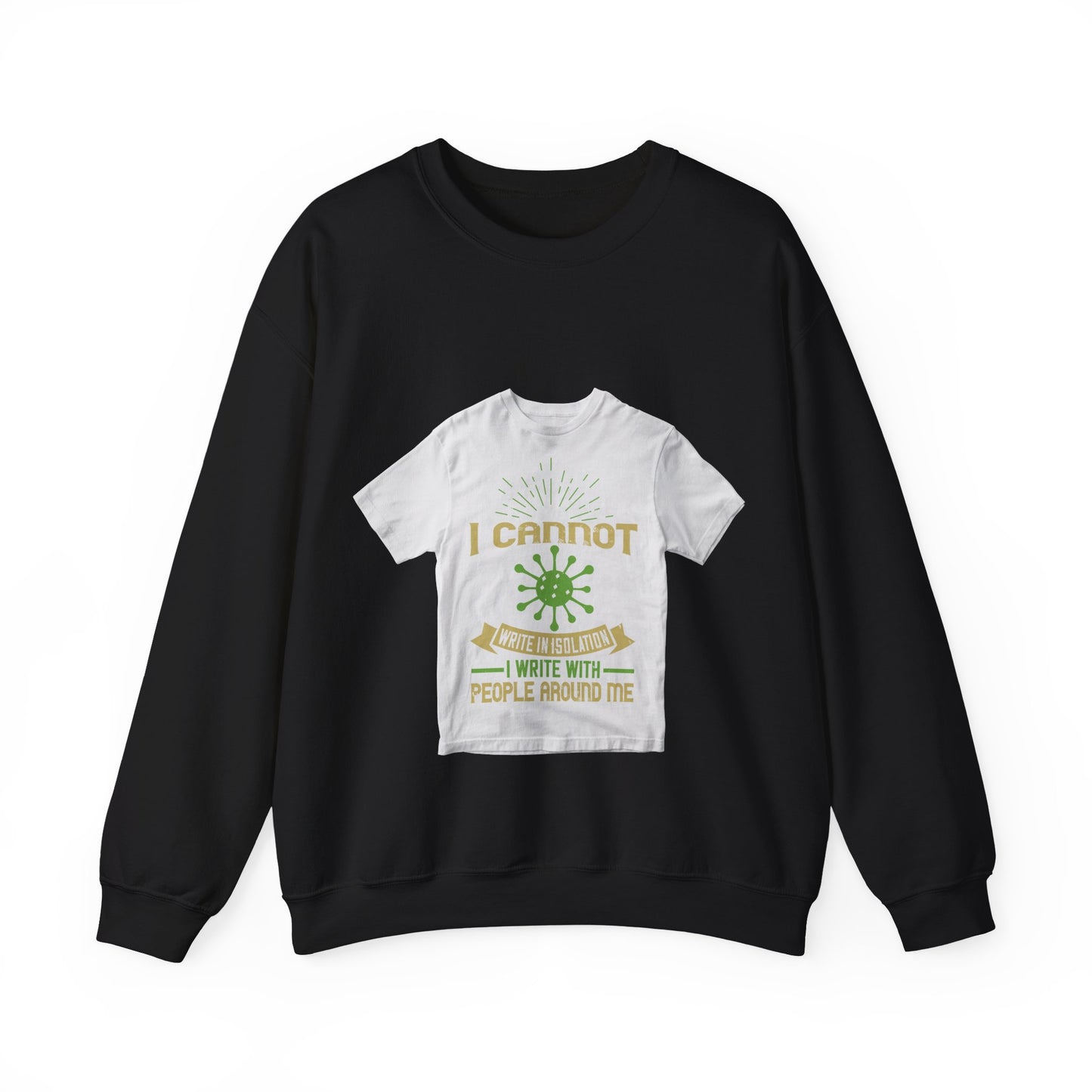 I cannot write in isolation. I write with people around me — Unisex Heavy Blend Crewneck (G18000)