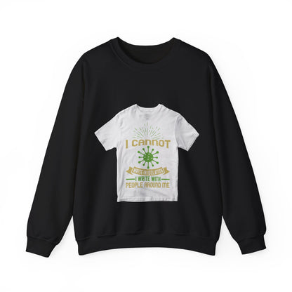 I cannot write in isolation. I write with people around me — Unisex Heavy Blend Crewneck (G18000)