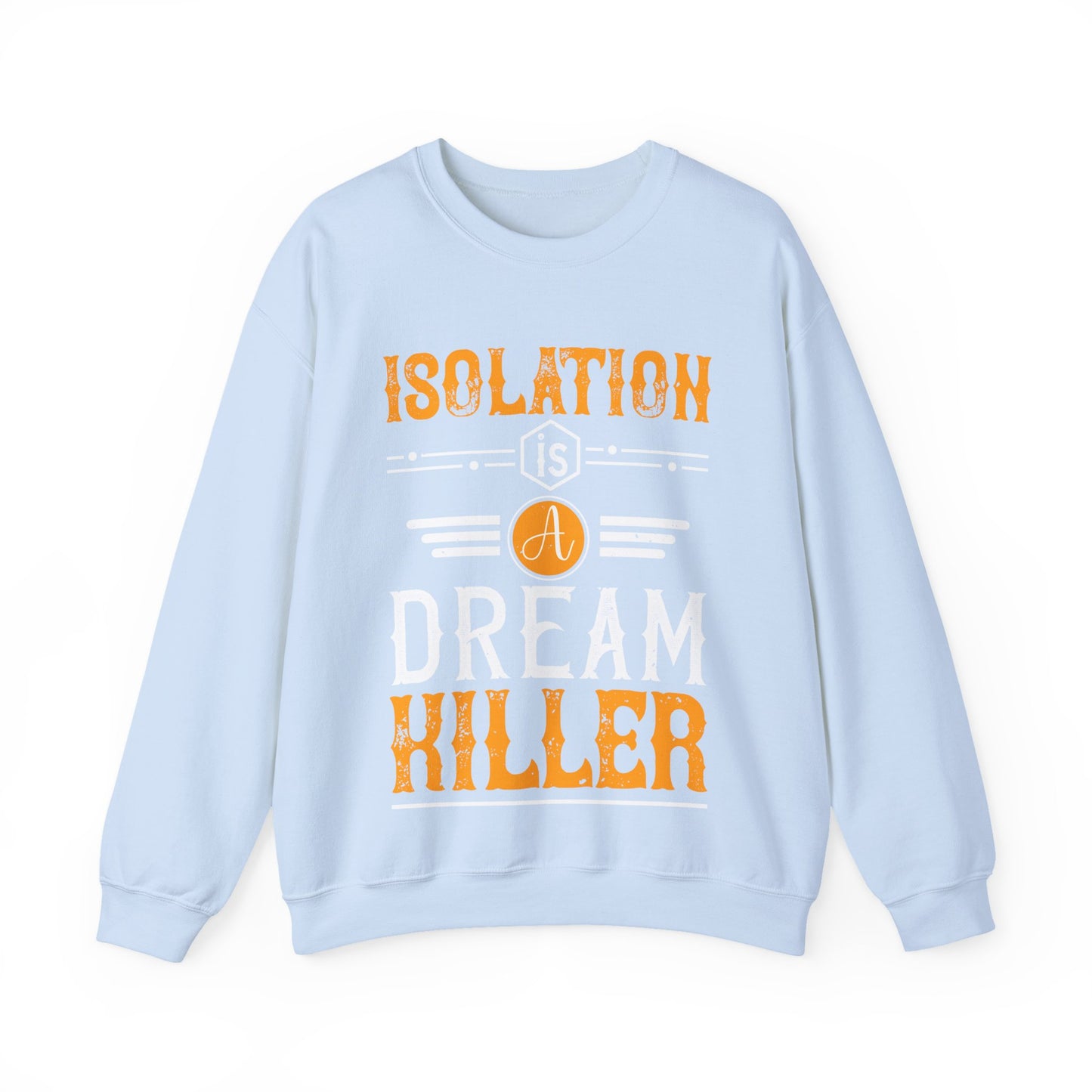 Isolation is a dream killer-01 — Unisex Heavy Blend Crewneck (G18000)