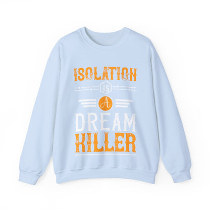 Isolation is a dream killer-01 — Unisex Heavy Blend Crewneck (G18000)