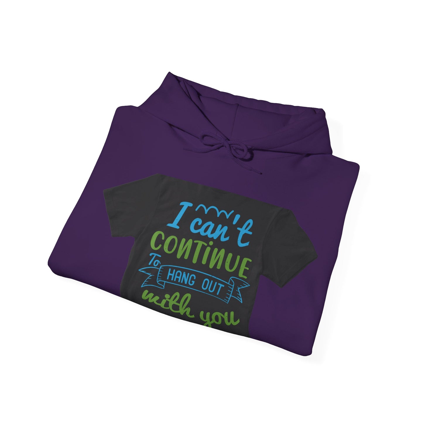i canΓÇÖt continue to hang out with you — Unisex Heavy Blend Hoodie (G18500)
