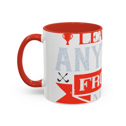 I never learned anything from a match that I won-01 — Accent Mug 11/15oz