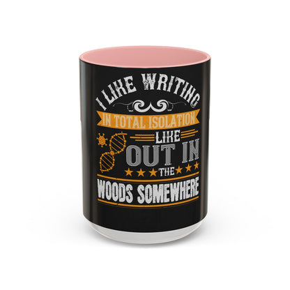 I like writing in total isolation like out in the woods somewhere — Accent Mug 11/15oz