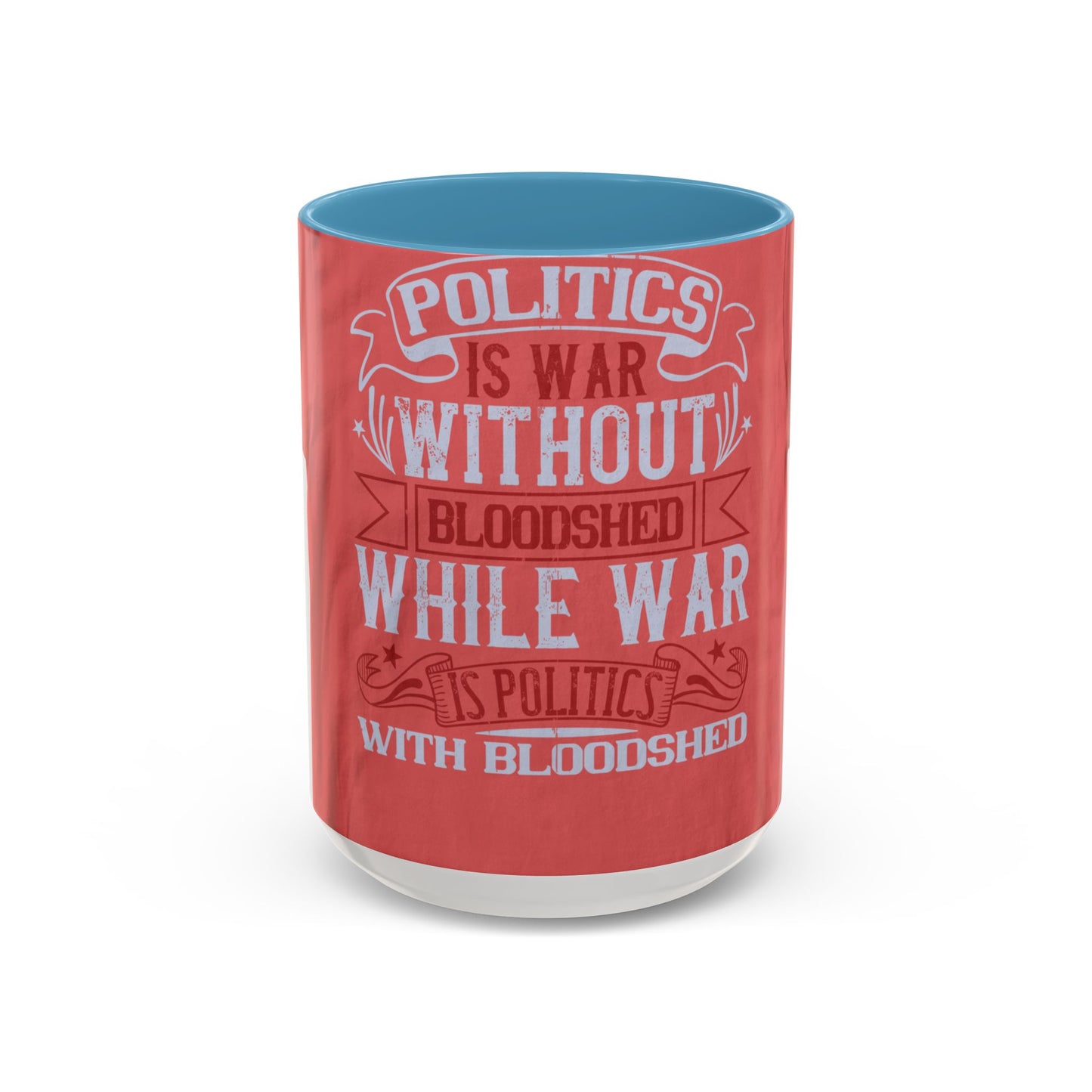 Politics is war without bloodshed, while war is politics with bloodshed — Accent Mug 11/15oz