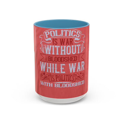 Politics is war without bloodshed, while war is politics with bloodshed — Accent Mug 11/15oz