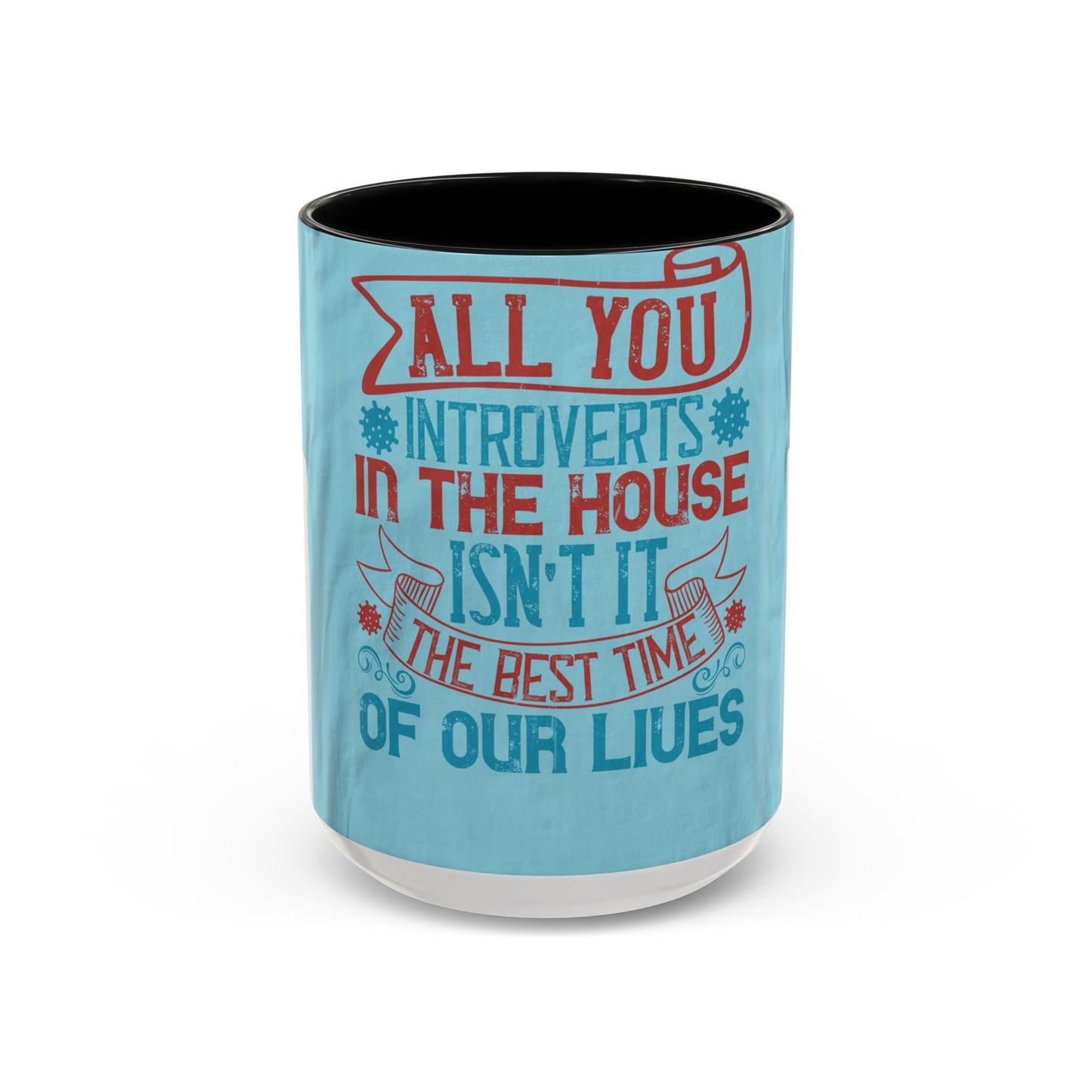 All you introverts in the house, isnΓÇÖt it the best time of our lives — Accent Mug 11/15oz
