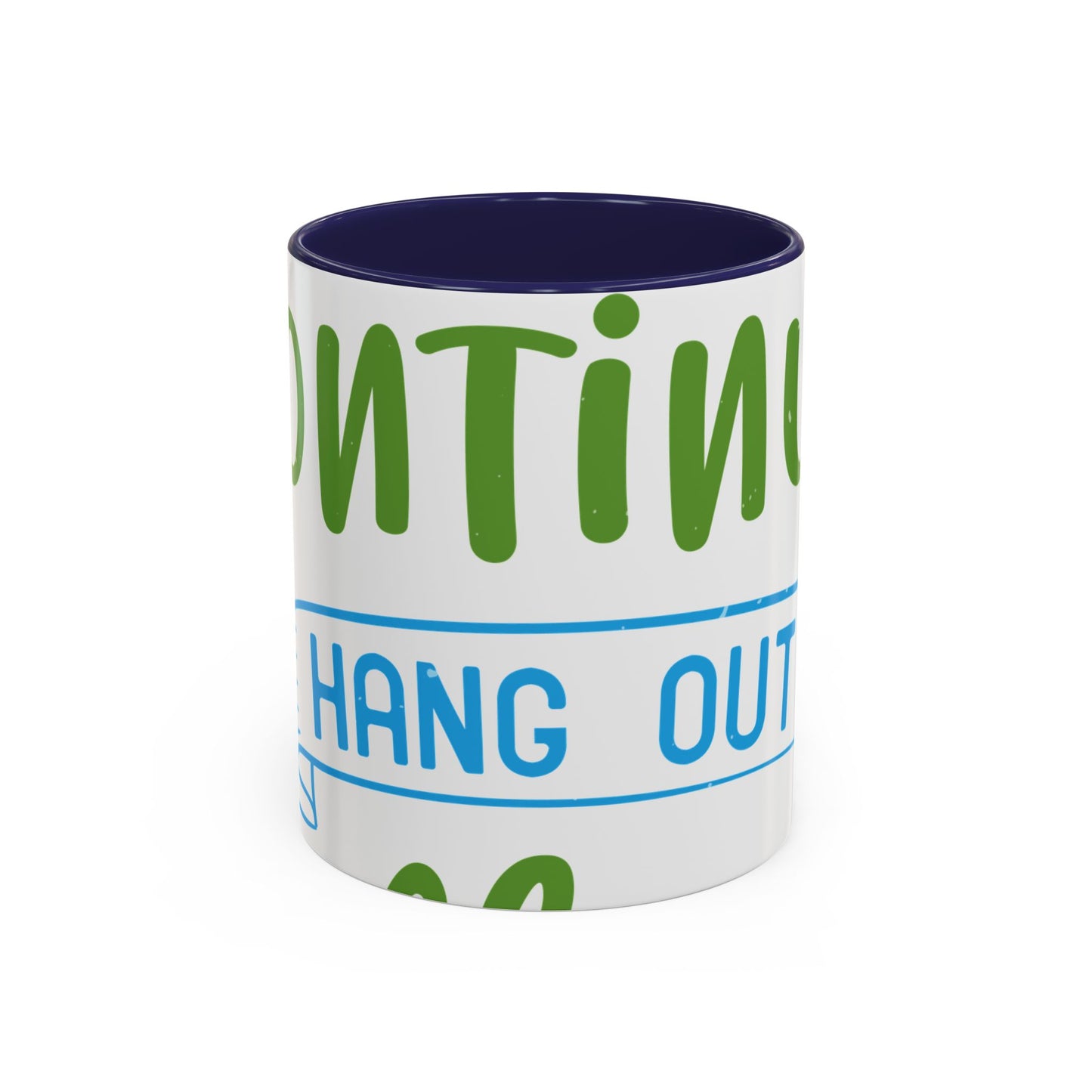 i canΓÇÖt continue to hang out with you-01 — Accent Mug 11/15oz
