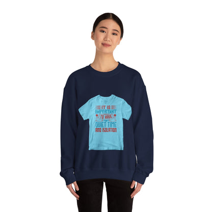 It's important to have quiet time and isolation — Unisex Heavy Blend Crewneck (G18000)