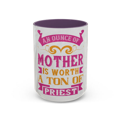 An ounce of mother is worth a ton of priest — Accent Mug 11/15oz