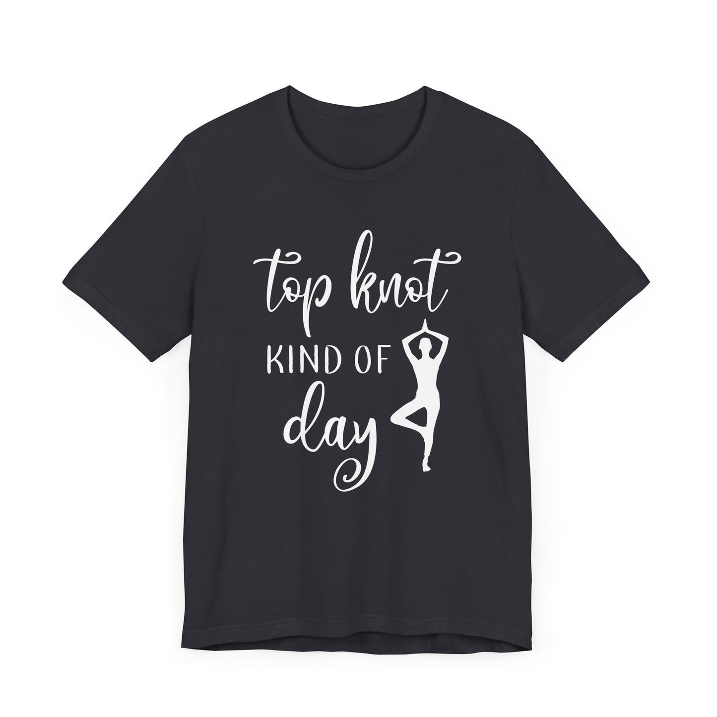 Top Knot Type Of Day T-shirt, Yoga Tshirt, Meditation Shirt, Unisex Shirt, Crewneck Shirt, Short Sleeve Tee, Gift for Him, Gift for Her
