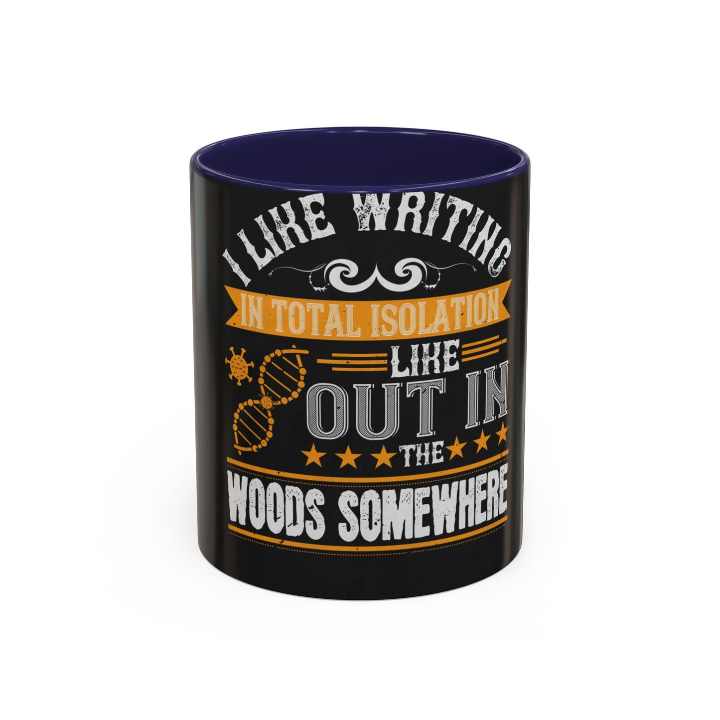 I like writing in total isolation like out in the woods somewhere — Accent Mug 11/15oz