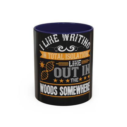 I like writing in total isolation like out in the woods somewhere — Accent Mug 11/15oz