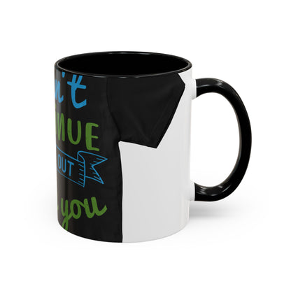 i canΓÇÖt continue to hang out with you — Accent Mug 11/15oz