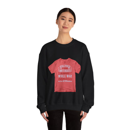 Politics is war without bloodshed, while war is politics with bloodshed — Unisex Heavy Blend Crewneck (G18000)