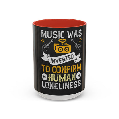 Music was invented to confirm human loneliness — Accent Mug 11/15oz