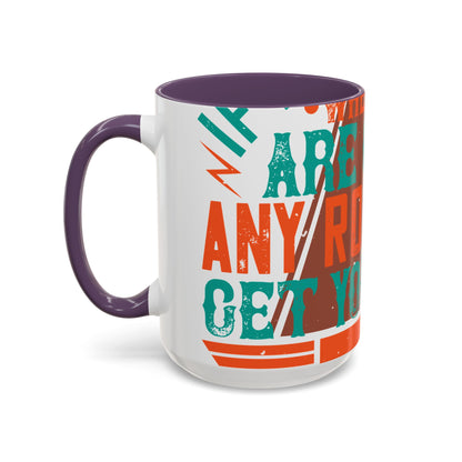 If you donΓÇÖt know where you are going (2) — Accent Mug 11/15oz
