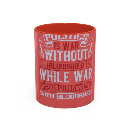 Politics is war without bloodshed, while war is politics with bloodshed — Accent Mug 11/15oz