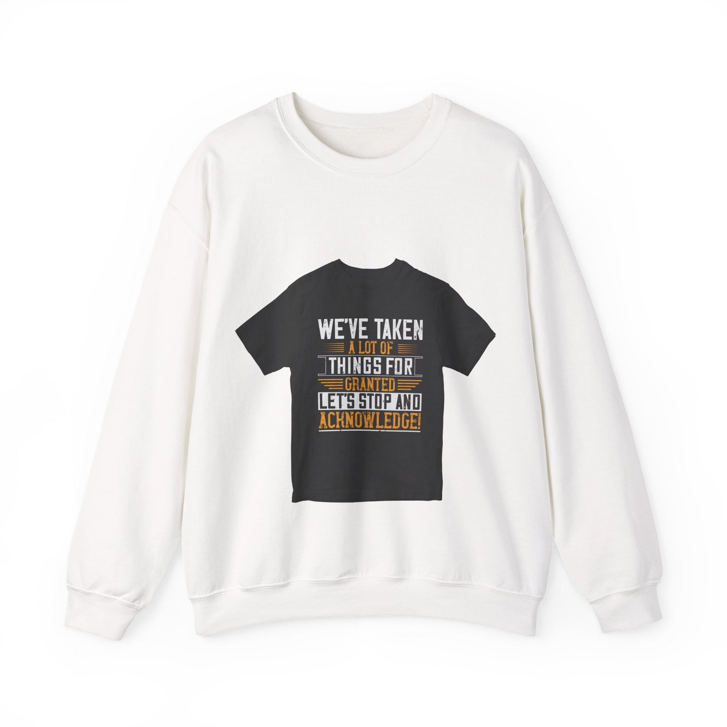 WeΓÇÖve taken a lot of things for granted. LetΓÇÖs stop and acknowledge — Unisex Heavy Blend Crewneck (G18000)